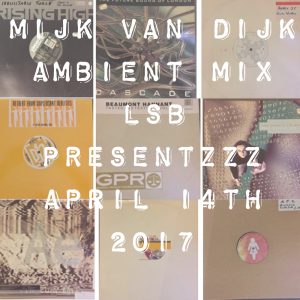 Mijk van Dijk Ambient Mix LSB presentzzz April 14th 2017