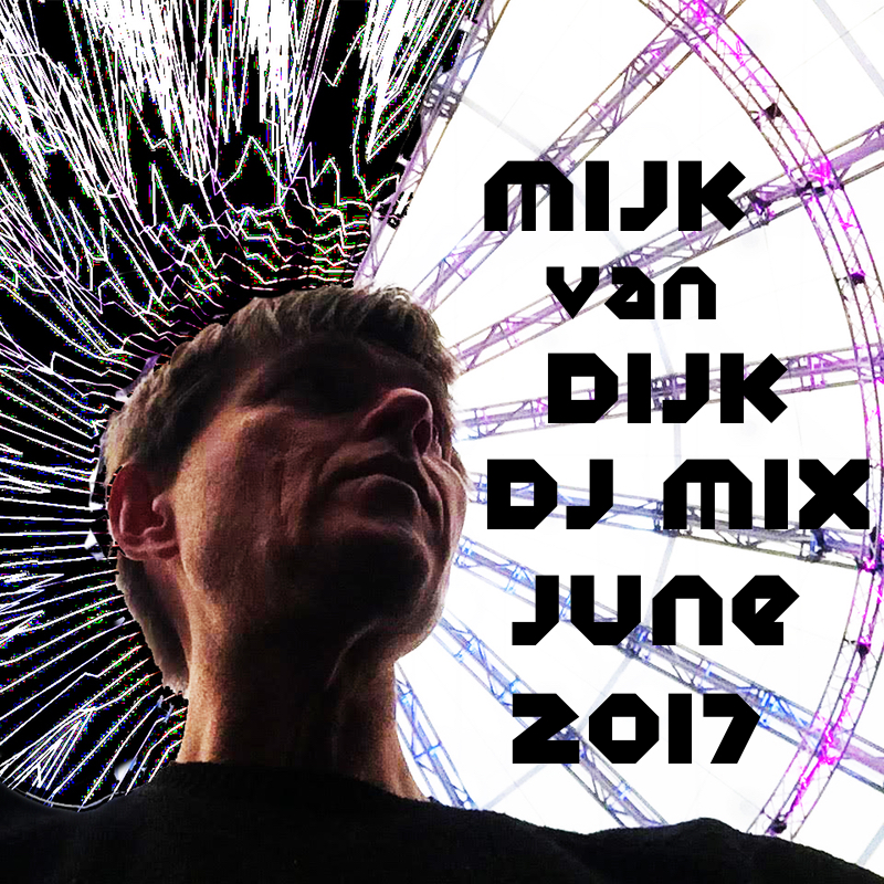 Mijk van Dijk DJ Mix June 2017