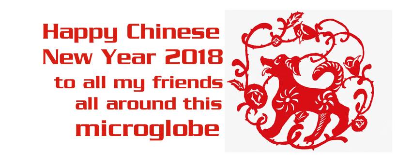 Happy Chinese New Year 2018 to all my friends around this Microglobe!