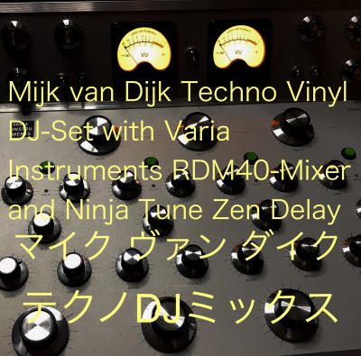 Mijk van Dijk Techno Vinyl DJ-Set with Varia Instruments RDM40-Mixer and Ninja Tune Zen Delay